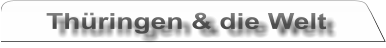 Thüringen & die Welt